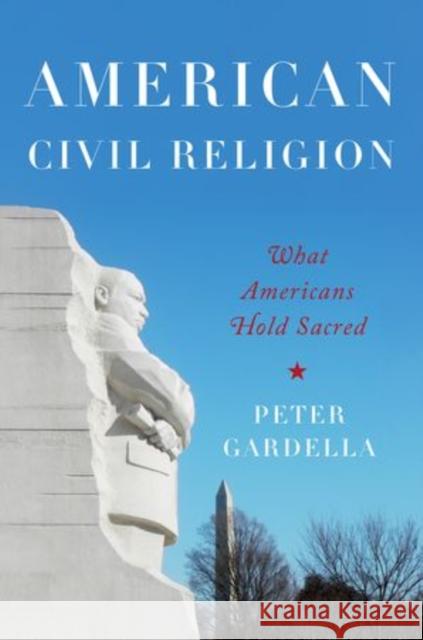American Civil Religion: What Americans Hold Sacred Gardella, Peter 9780195300185 Oxford University Press, USA