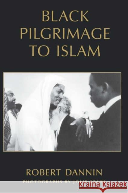 Black Pilgrimage to Islam Robert Dannin Jolie Stahl 9780195300246