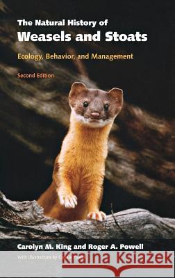 The Natural History of Weasels and Stoats: Ecology, Behavior, and Management Carolyn M. King Roger A. Powell Consie Powell 9780195300567