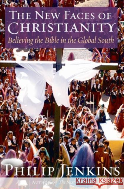 The New Faces of Christianity: Believing the Bible in the Global South Jenkins, Philip 9780195300659 Oxford University Press