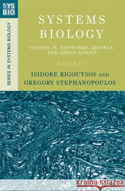 Systems Biology: Volume II: Networks, Models, and Applications Isidore Rigoutsos Gregory Stephanopoulos 9780195300802 Oxford University Press