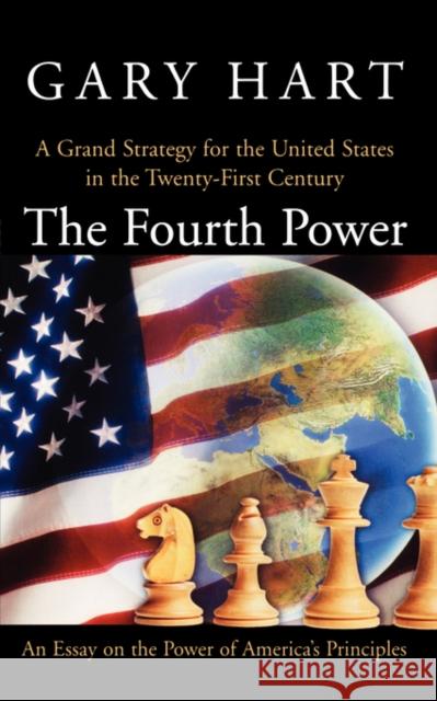 The Fourth Power: A Grand Strategy for the United States in the Twenty-First Century Hart, Gary 9780195300857 Oxford University Press