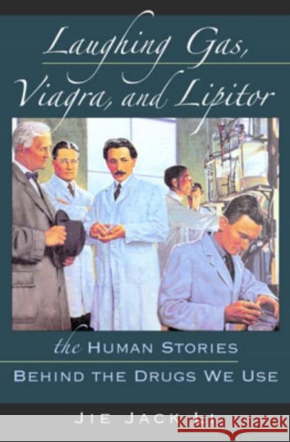 Laughing Gas, Viagra, and Lipitor: The Human Stories Behind the Drugs We Use Li, Jie Jack 9780195300994 Oxford University Press