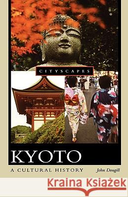 Kyoto: A Cultural History John Dougill 9780195301373 Oxford University Press, USA