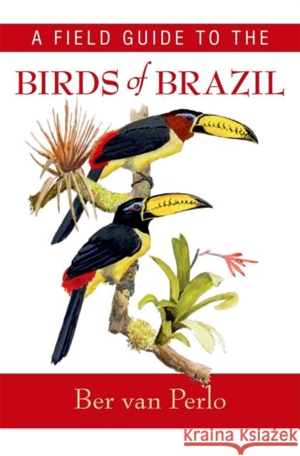 A Field Guide to the Birds of Brazil Ber van Perlo 9780195301557