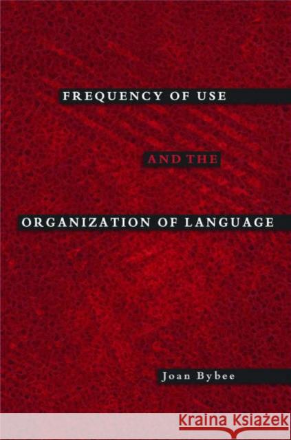 Frequency of Use and the Organization of Language Joan L. Bybee 9780195301571