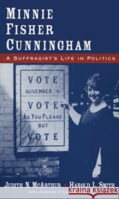 Minnie Fisher Cunningham: A Suffragist's Life in Politics McArthur, Judith N. 9780195304862 Oxford University Press, USA