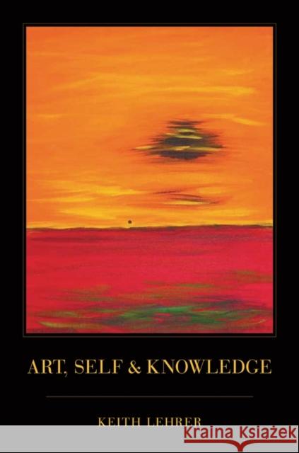 Art, Self and Knowledge Keith Lehrer 9780195304992 0