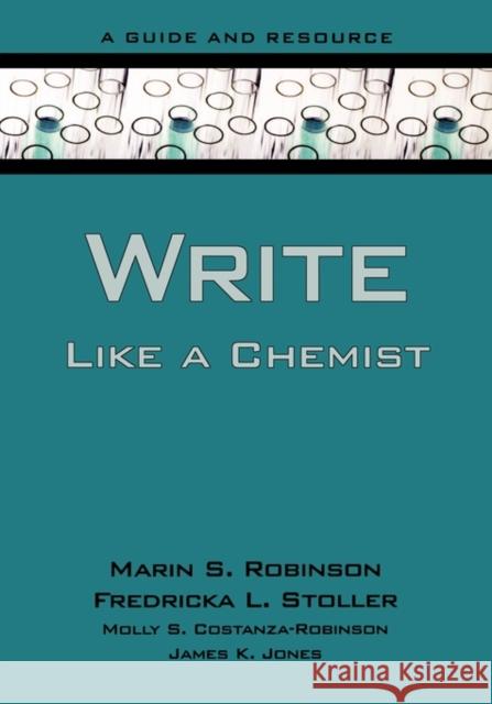 Write Like a Chemist: A Guide and Resource Robinson, Marin 9780195305074 Oxford University Press, USA