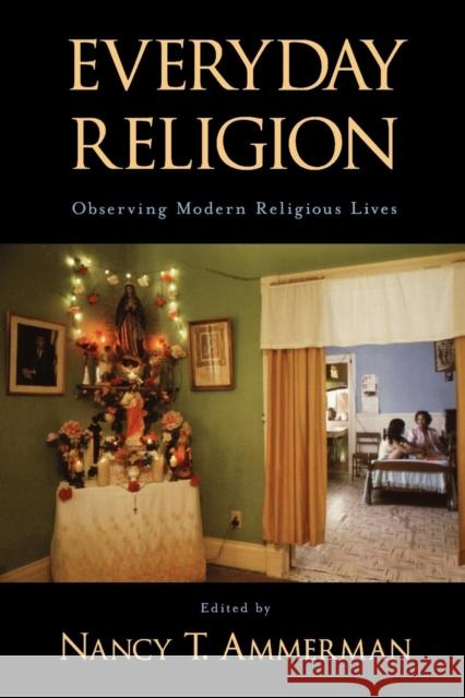 Everyday Religion: Observing Modern Religious Lives Ammerman, Nancy T. 9780195305418 0