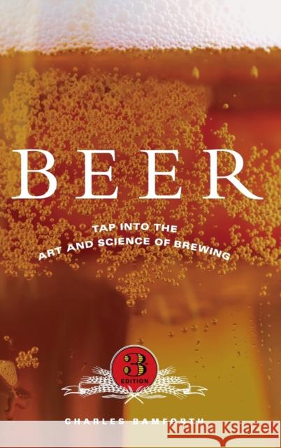 Beer : Tap into the Art and Science of Brewing Charles Bamforth 9780195305425 Oxford University Press, USA