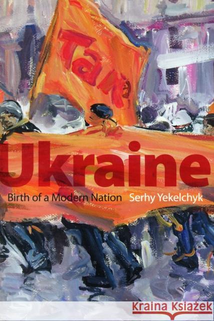 Ukraine: Birth of a Modern Nation Yekelchyk, Serhy 9780195305463