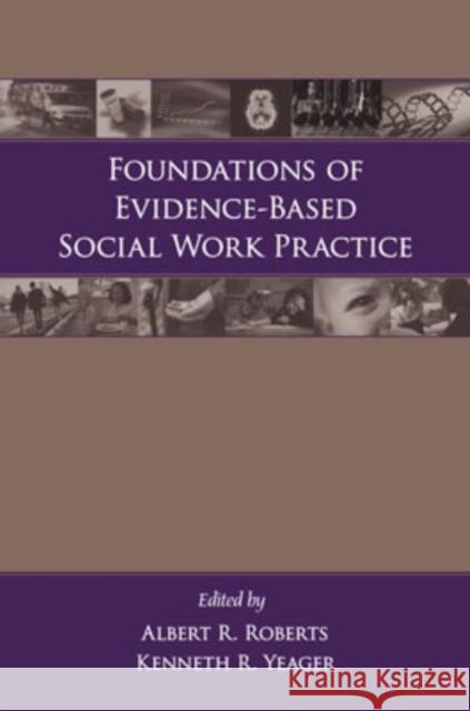 Foundations of Evidence-Based Social Work Practice Albert R. Roberts Kenneth Yeager 9780195305586 Oxford University Press