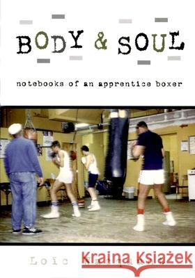 Body & Soul: Notebooks of an Apprentice Boxer Loic Wacquant 9780195305623