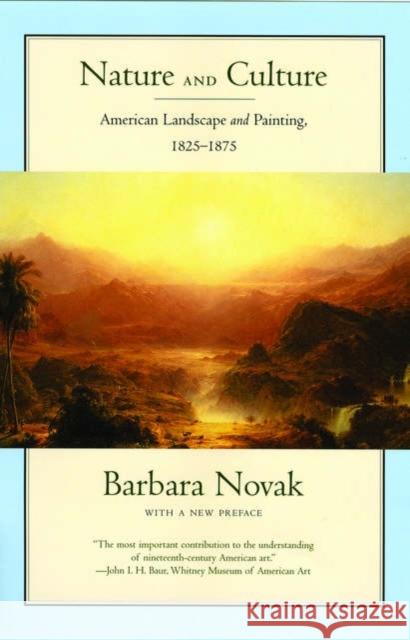 Nature and Culture: American Landscape and Painting, 1825-1875, with a New Preface Novak, Barbara 9780195305869 Oxford University Press, USA