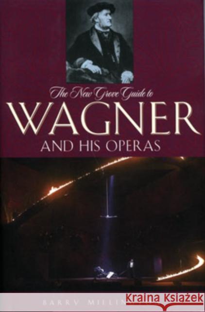 The New Grove Guide to Wagner and His Operas Barry Millington 9780195305883 0