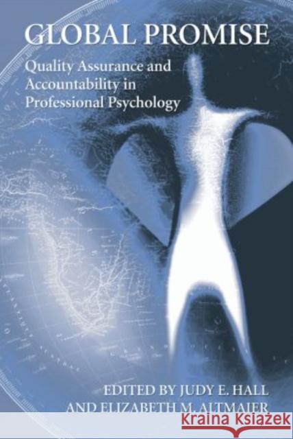 Global Promise: Quality Assurance and Accountability in Professional Psychology Judy Hall Elizabeth Altmaier Judy Hall 9780195306088
