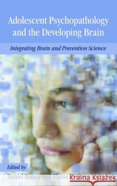Adolescent Psychopathology and the Developing Brain: Integrating Brain and Prevention Science Daniel Romer Elaine F. Walker 9780195306255