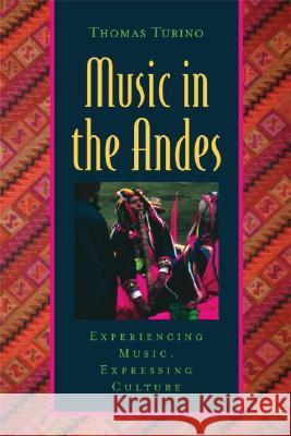 Music in the Andes: Experiencing Music, Expressing Culture [With CD (Audio)] Thomas Turino 9780195306743 Oxford University Press, USA