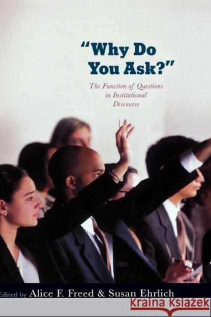 Why Do You Ask?: The Function of Questions in Institutional Discourse Freed, Alice 9780195306897 Oxford University Press