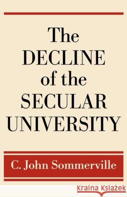 The Decline of the Secular University C. John Sommerville 9780195306958 Oxford University Press