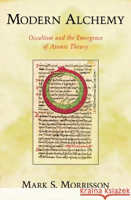 Modern Alchemy: Occultism and the Emergence of Atomic Theory Morrisson, Mark 9780195306965