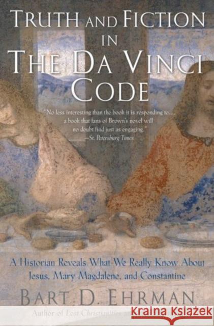 Truth and Fiction in the Da Vinci Code: A Historian Reveals What We Really Know about Jesus, Mary Magdalene, and Constantine Ehrman, Bart D. 9780195307139 Oxford University Press