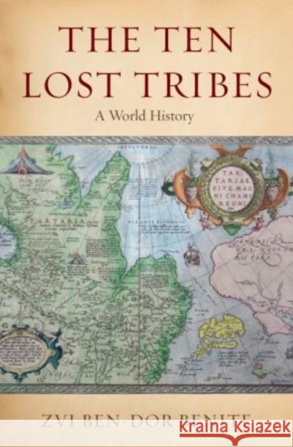 The Ten Lost Tribes: A World History Ben-Dor Benite, Zvi 9780195307337 Oxford University Press, USA