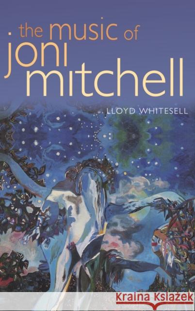 Music of Joni Mitchell C Whitesell, Lloyd 9780195307573 Oxford University Press, USA