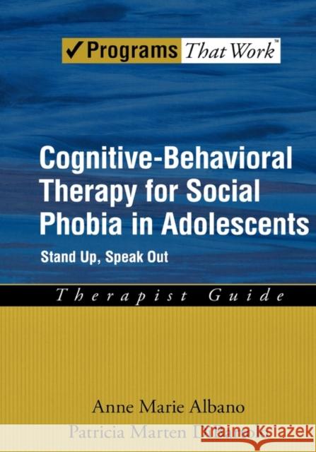 Cognitive-Behavioral Therapy for Social Phobia in Adolescents: Stand Up, Speak Out Therapist Guide Albano, Anne Marie 9780195307764 Oxford University Press, USA