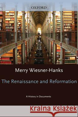 Renaissance and Reformation: A History in Documents Wiesner-Hanks, Merry 9780195308891