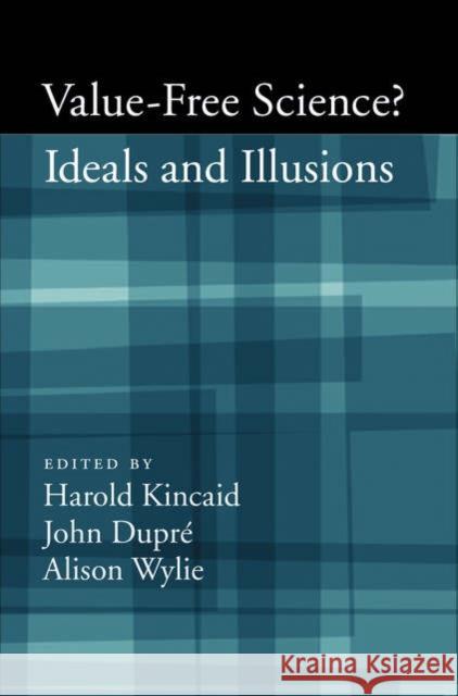 Value-Free Science: Ideals and Illusions? Kincaid, Harold 9780195308969