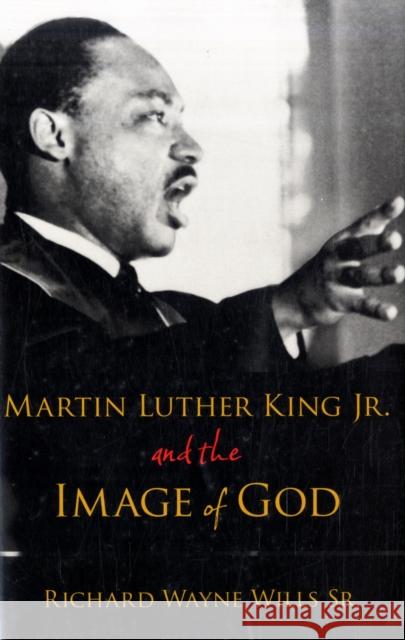 Martin Luther King, Jr., and the Image of God Richard W. Wills 9780195308990