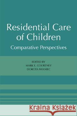 Residential Care of Children: Comparative Perspectives Courtney, Mark E. 9780195309188 Oxford University Press, USA
