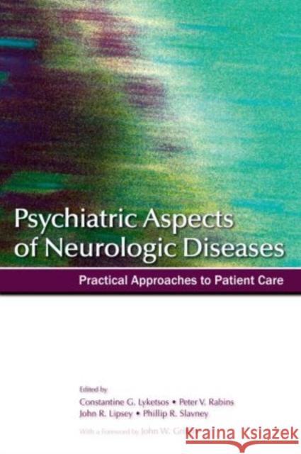 Psychiatric Aspects of Neurologic Diseases: Practical Approaches to Patient Care Lyketsos, Constantine G. 9780195309430