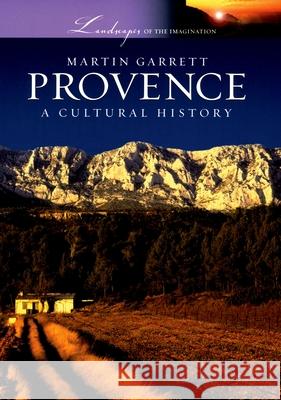 Provence: A Cultural History Martin Garrett 9780195309577 Oxford University Press Inc