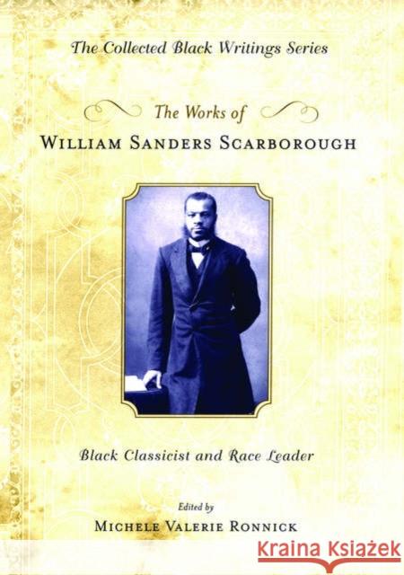 The Works of William Sanders Scarborough: Black Classicist and Race Leader Scarborough, William Sanders 9780195309621