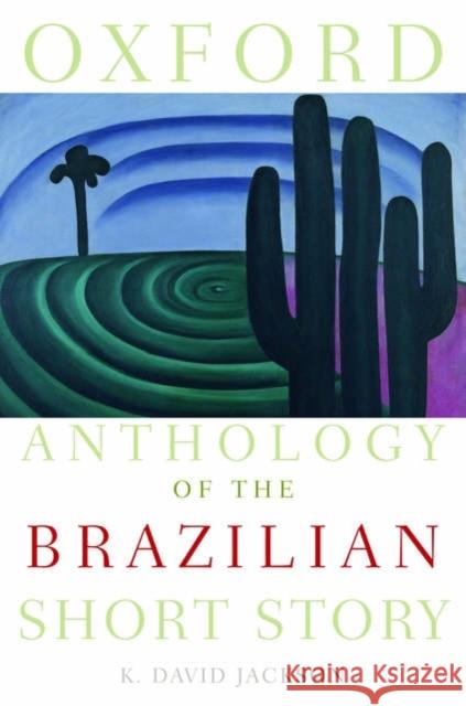 Oxford Anthology of the Brazilian Short Story K. David Jackson 9780195309645 Oxford University Press