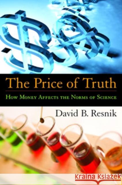 The Price of Truth: How Money Affects the Norms of Science Resnik, David B. 9780195309782 Oxford University Press, USA