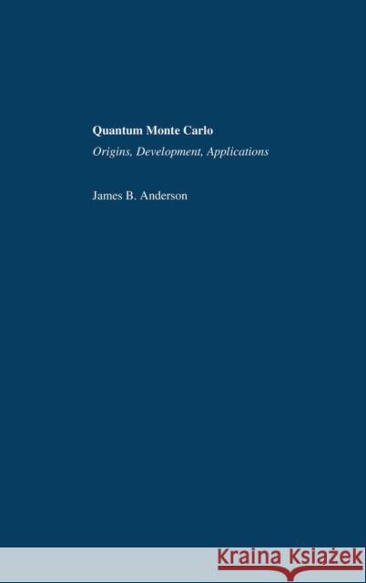 Quantum Monte Carlo: Origins, Development, Applications Anderson, James B. 9780195310108 Oxford University Press, USA