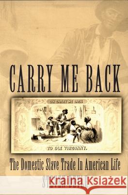 Carry Me Back: The Domestic Slave Trade in American Life Deyle, Steven 9780195310191 Oxford University Press