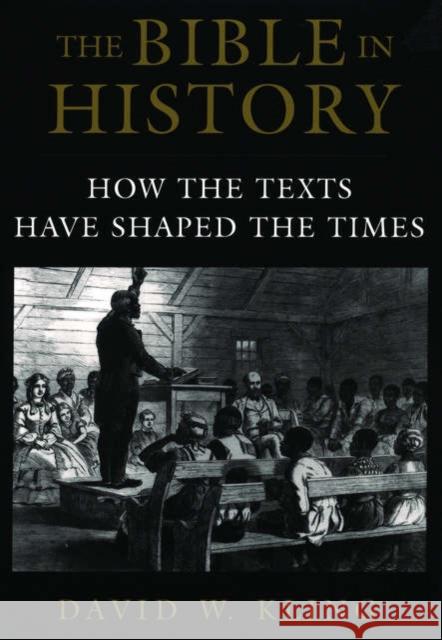 The Bible in History : How the Texts Have Shaped the Times David W. Kling 9780195310214 