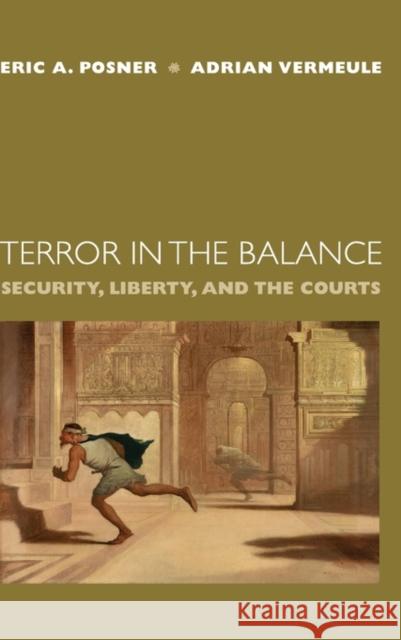 Terror in the Balance: Security, Liberty, and the Courts Posner, Eric A. 9780195310252