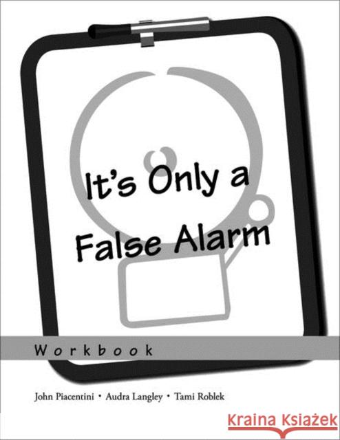 It's Only a False Alarm: A Cognitive Behavioral Treatment Program Workbook Piacentini, John 9780195310528