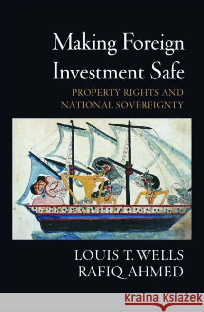 Making Foreign Investment Safe: Property Rights and National Sovereignty Wells, Louis T. 9780195310627 Oxford University Press, USA