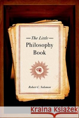 The Little Philosophy Book Robert C. Solomon 9780195311143 Oxford University Press, USA