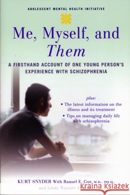 Me, Myself, and Them: A Firsthand Account of One Young Person's Experience with Schizophrenia Snyder, Kurt 9780195311228 0
