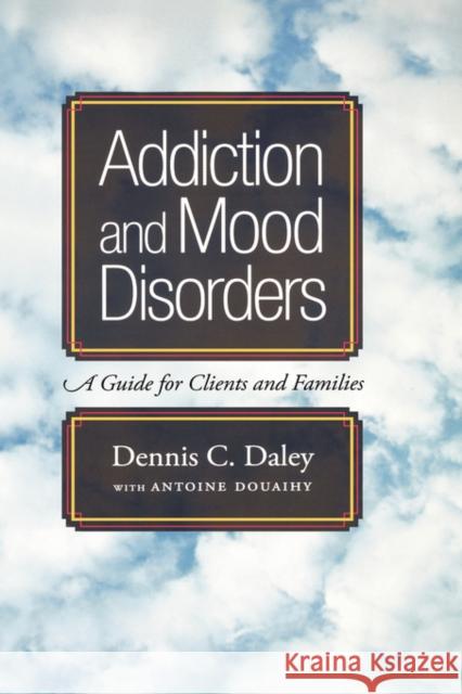 Addiction and Mood Disorders: A Guide for Clients and Families Daley, Dennis C. 9780195311297