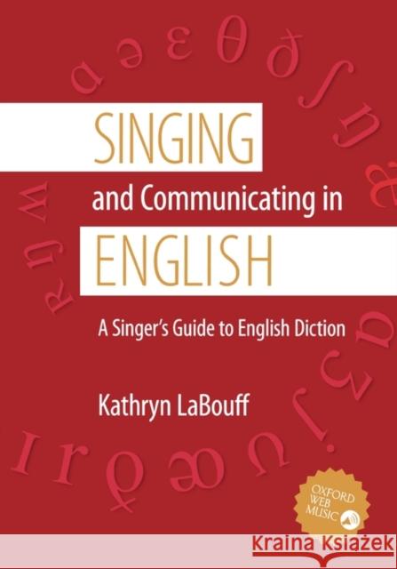 Singing and Communicating in English: A Singer's Guide to English Diction Labouff, Kathryn 9780195311396
