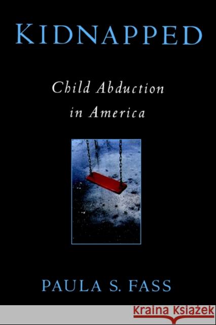 Kidnapped: Child Abduction in America Fass, Paula S. 9780195311419 Oxford University Press, USA